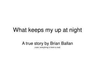 What keeps my up at night