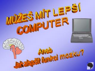 MŮŽEŠ MÍT LEPŠÍ COMPUTER