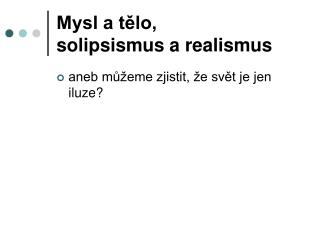 Mysl a tÄ›lo, solipsismus a realismus