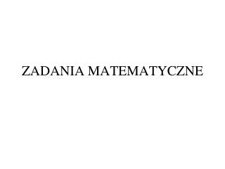 ZADANIA MATEMATYCZNE