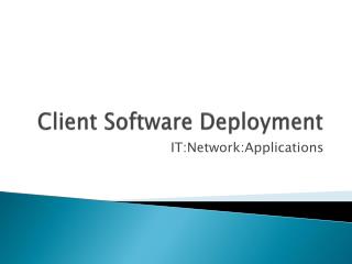 Client Software Deployment