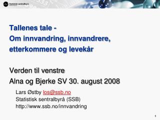 Lars Østby los@ssb.no Statistisk sentralbyrå (SSB) ssb.no/innvandring