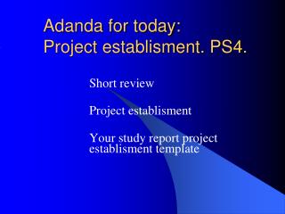 Adanda for today: Project establisment. PS4.