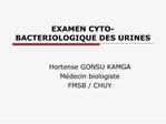 EXAMEN CYTO-BACTERIOLOGIQUE DES URINES