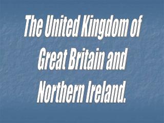 The United Kingdom of Great Britain and Northern Ireland.