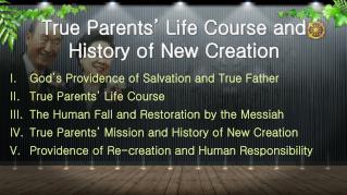 True Parents’ Life Course and History of New Creation