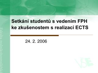 Setkání studentů s vedením FPH ke zkušenostem s realizací ECTS