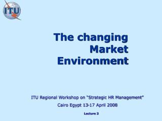 ITU Regional Workshop on “Strategic HR Management ” Cairo Egypt 13-17 April 2008