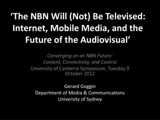 ‘The NBN Will (Not) Be Televised: Internet, Mobile Media, and the Future of the Audiovisual’