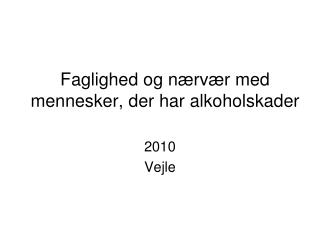 Faglighed og nærvær med mennesker, der har alkoholskader