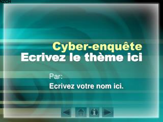 Cyber-enquête Ecrivez le thème ici