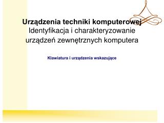 Urządzenia techniki komputerowej Identyfikacja i charakteryzowanie urządzeń zewnętrznych komputera