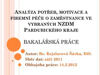 Autor: Bc. Kejzlarová Šárka, DiS . Sběr dat: září 2011 Obhajoba práce: 14.2.2012