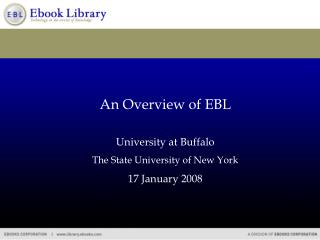 An Overview of EBL University at Buffalo The State University of New York 17 January 2008