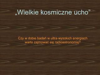 „Wielkie kosmiczne ucho”