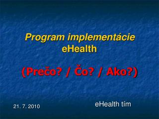 Program implementácie eHealth (Prečo? / Čo? / Ako?)