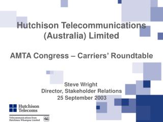 Hutchison Telecommunications (Australia) Limited AMTA Congress – Carriers’ Roundtable