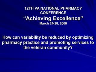 12TH VA NATIONAL PHARMACY CONFERENCE “Achieving Excellence” March 24-28, 2008
