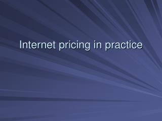 Internet pricing in practice