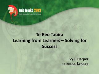 Te Reo Tauira Learning from Learners – Solving for Success