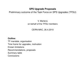 SPS Upgrade Proposals Preliminary outcome of the Task Force on SPS Upgrades (TFSU) V. Mertens