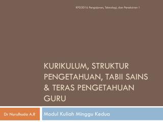 KURIKULUM, STRUKTUR PENGETAHUAN, TABII SAINS &amp; TERAS PENGETAHUAN GURU