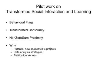 Pilot work on Transformed Social Interaction and Learning