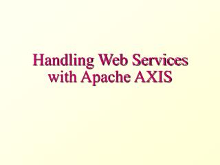 Handling Web Services with Apache AXIS