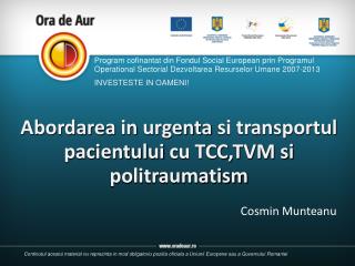 Abordarea in urgenta si transportul pacientului cu TCC,TVM si politraumatism