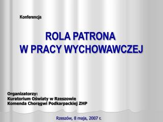 Konferencja ROLA PATRONA W PRACY WYCHOWAWCZEJ