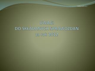 UWAGI DO SKŁADANYCH SPRAWOZDAŃ za rok 2012