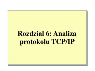 Rozdział 6: Analiza protokołu TCP/IP