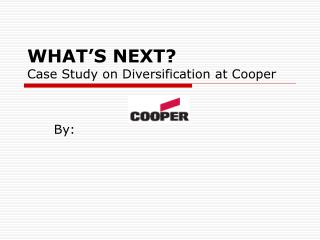 WHAT’S NEXT? Case Study on Diversification at Cooper