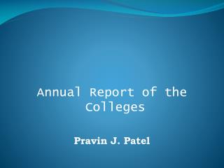 Annual Report of the Colleges Pravin J. Patel