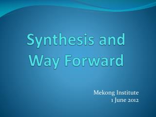 Synthesis and Way Forward