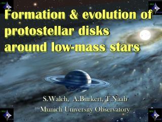 S.Walch, A.Burkert, T.Naab Munich University Observatory