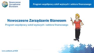 Nowoczesne Zarządzanie Biznesem Program współpracy szkół wyższych i sektora finansowego