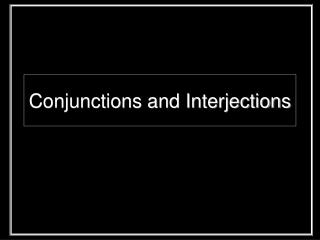 Conjunctions and Interjections