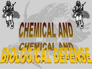 CHEMICAL AND BIOLOGICAL DEFENSE