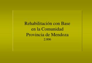 Rehabilitación con Base en la Comunidad Provincia de Mendoza 2.006
