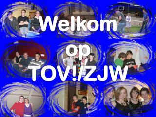 Welkom op TOV!/ZJW