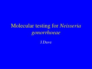 Molecular testing for Neisseria gonorrhoeae