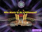 Who Wants to Be a Millionaire