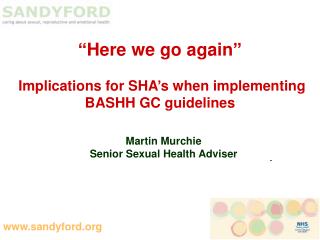 “Here we go again” Implications for SHA’s when implementing BASHH GC guidelines