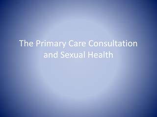 The Primary Care Consultation and Sexual Health