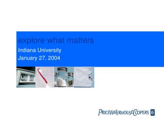 explore what matters Indiana University January 27, 2004