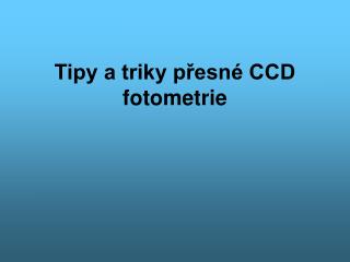 Tipy a triky přesné CCD fotometrie