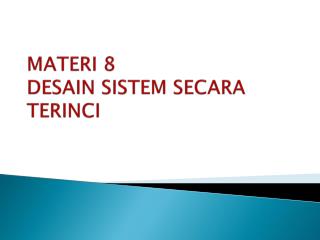 MATERI 8 DESAIN SISTEM SECARA TERINCI