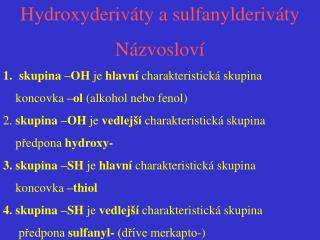 Hydroxyderiváty a sulfanylderiváty Názvosloví skupina –OH je hlavní charakteristická skupina