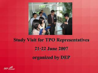 Study Visit for TPO Representatives 21-22 June 2007 organized by DEP